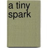 A Tiny Spark door Christina [From Old Catalog] Moody