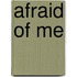 Afraid Of Me