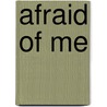 Afraid Of Me door Arthur West