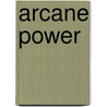 Arcane Power by Wizards Of The Coast Rpg Team
