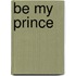 Be My Prince