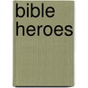 Bible Heroes by Nick Harding