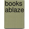 Books Ablaze door Irene Howat