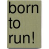 Born to Run! door Tish Rabe