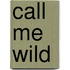 Call Me Wild