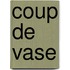 Coup de Vase