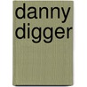 Danny Digger by Debbie Rivers