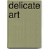 Delicate Art