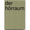 Der Hörraum door Arthur Engelbert