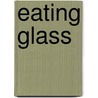 Eating Glass by Jan Best