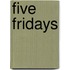 Five Fridays