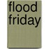 Flood Friday