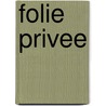 Folie Privee by Andre Green