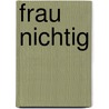 Frau Nichtig by Regina Gorsleben