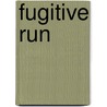 Fugitive Run by Chet Cunningham