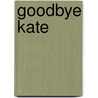 Goodbye Kate by Katrin Hiller