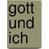 Gott und ich