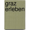 Graz erleben by Sigrid Rahm