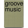 Groove Music door Professor Mark Katz
