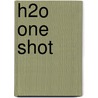 H2O One Shot by Grant Calof