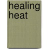 Healing Heat door Heinz-Uwe Hobohm