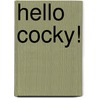 Hello Cocky! by Aimee Aryal