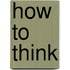 How To Think