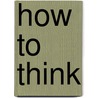 How To Think door Stephen Reid