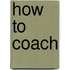 How to coach