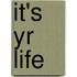 It's Yr Life