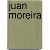 Juan Moreira by Eduardo Gutierrez