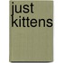 Just Kittens