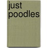 Just Poodles by Willowcreek Press