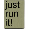Just Run It! door Dick Cross