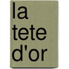 La Tete D'Or by Claudel