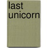 Last Unicorn by Peter S. Beagle