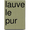 Lauve Le Pur by Richard Millet