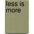 Less Is More