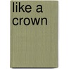 Like a Crown by Robert L. Tucker
