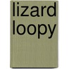 Lizard Loopy door Ali Sparkes