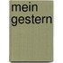 Mein Gestern