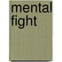 Mental Fight