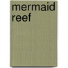 Mermaid Reef by Rosie Banks
