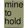 Mine to Hold by Shayla Black