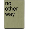 No Other Way by Roger Real Drouin