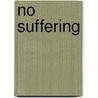 No Suffering by Daryl A. Zerkle