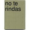 No Te Rindas door Enrique Rojas