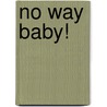 No Way Baby! door Karen Foster