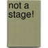 Not a Stage!