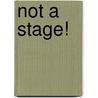 Not a Stage! door Mark D. Vagle